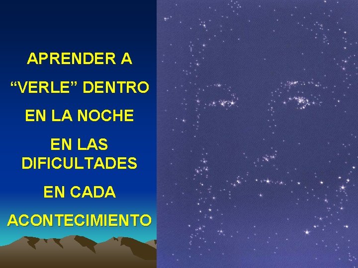 APRENDER A “VERLE” DENTRO EN LA NOCHE EN LAS DIFICULTADES EN CADA ACONTECIMIENTO APRENDER A “VERLE” DENTRO EN LA NOCHE EN LAS DIFICULTADES EN CADA ACONTECIMIENTO