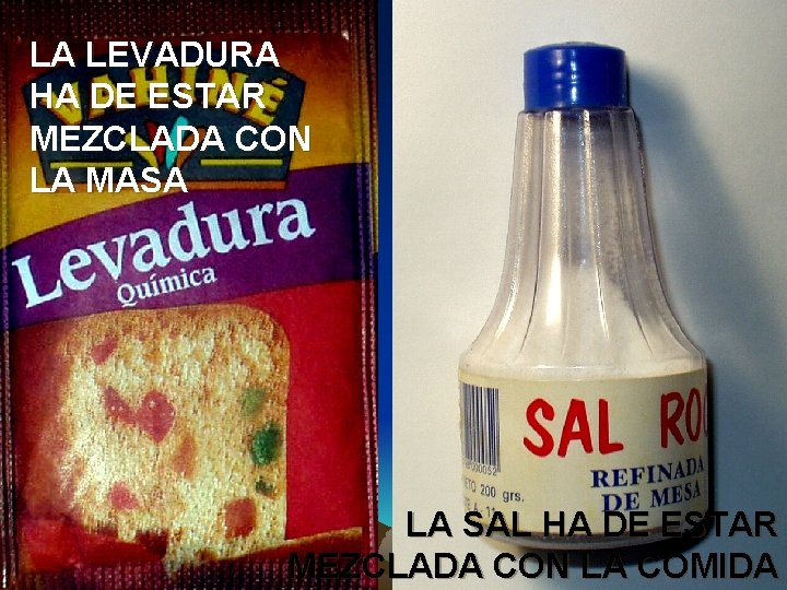 LA LEVADURA HA DE ESTAR MEZCLADA CON LA MASA LA SAL HA DE ESTAR LA LEVADURA HA DE ESTAR MEZCLADA CON LA MASA LA SAL HA DE ESTAR
