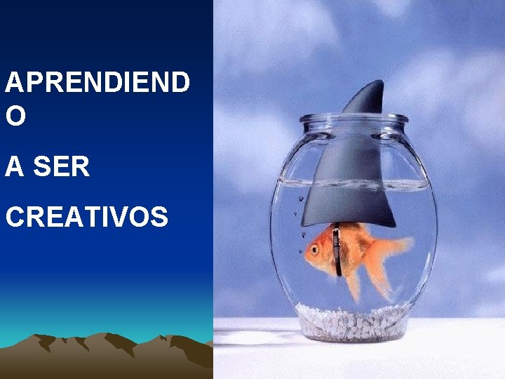 APRENDIEND O A SER CREATIVOS APRENDIEND O A SER CREATIVOS