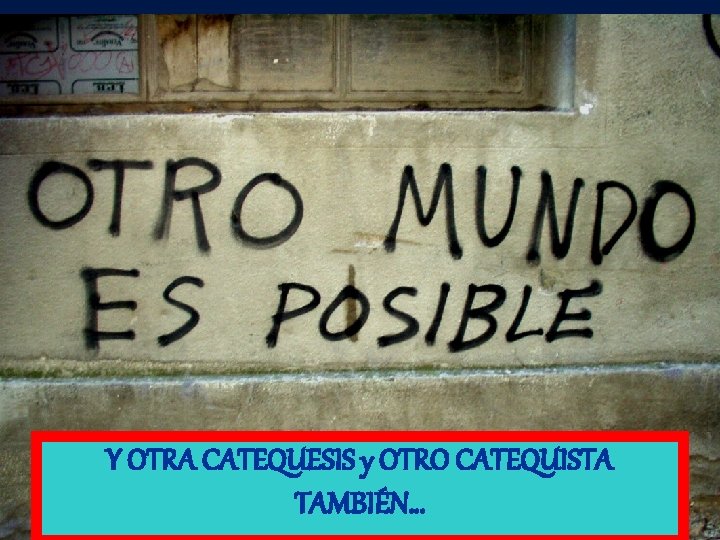 Y OTRA CATEQUESIS y OTRO CATEQUISTA TAMBIÉN… Y OTRA CATEQUESIS y OTRO CATEQUISTA TAMBIÉN…