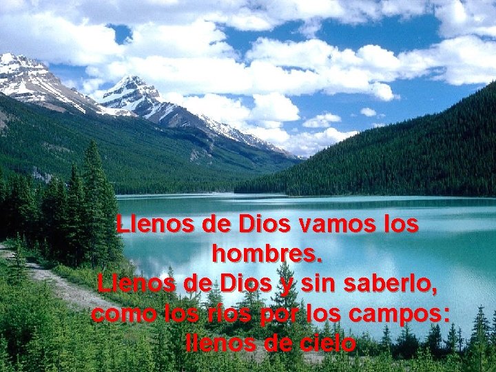 Llenos de Dios vamos los hombres. Llenos de Dios y sin saberlo, como los Llenos de Dios vamos los hombres. Llenos de Dios y sin saberlo, como los
