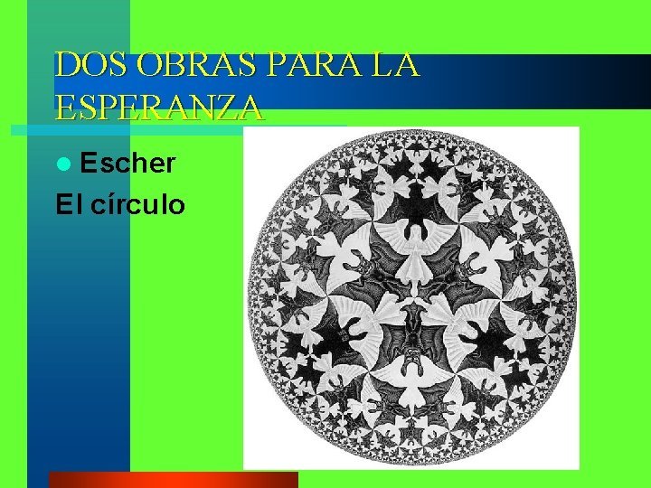 DOS OBRAS PARA LA ESPERANZA l Escher El círculo DOS OBRAS PARA LA ESPERANZA l Escher El círculo