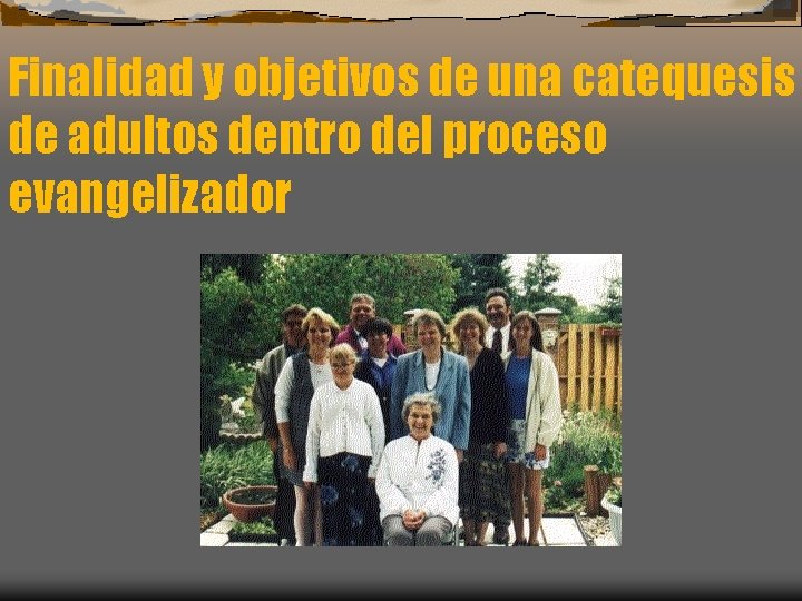 Finalidad y objetivos de una catequesis de adultos dentro del proceso evangelizador Finalidad y objetivos de una catequesis de adultos dentro del proceso evangelizador
