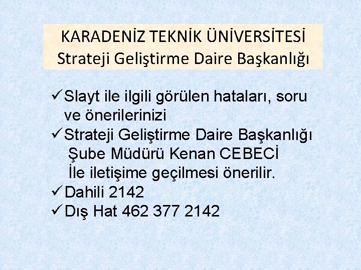 KARADENİZ TEKNİK ÜNİVERSİTESİ Strateji Geliştirme Daire Başkanlığı ü Slayt ile ilgili görülen hataları, soru