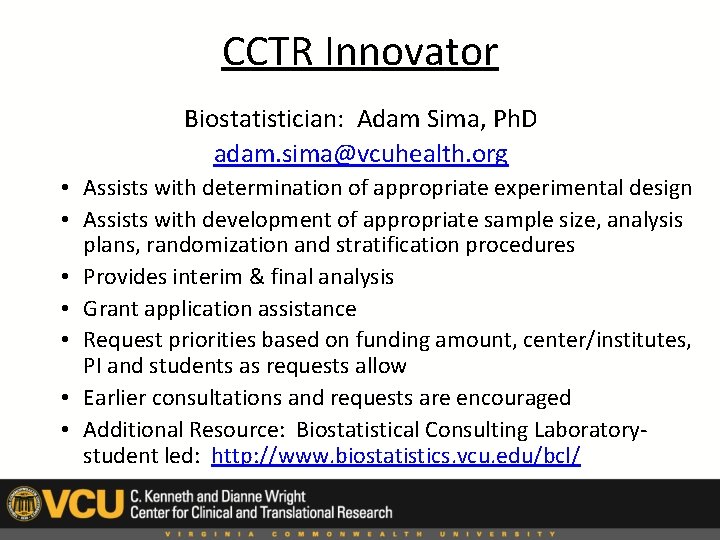 CCTR Innovator Biostatistician: Adam Sima, Ph. D adam. sima@vcuhealth. org • Assists with determination