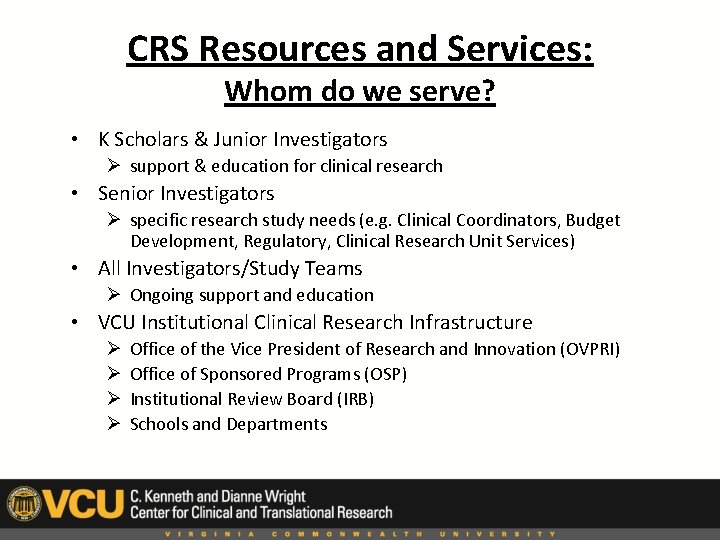 CRS Resources and Services: Whom do we serve? • K Scholars & Junior Investigators