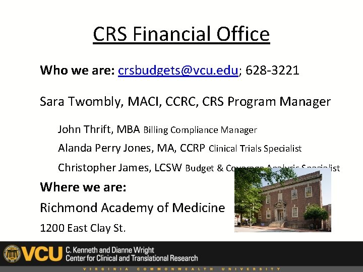 CRS Financial Office Who we are: crsbudgets@vcu. edu; 628 -3221 Sara Twombly, MACI, CCRC,