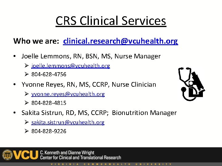 CRS Clinical Services Who we are: clinical. research@vcuhealth. org • Joelle Lemmons, RN, BSN,