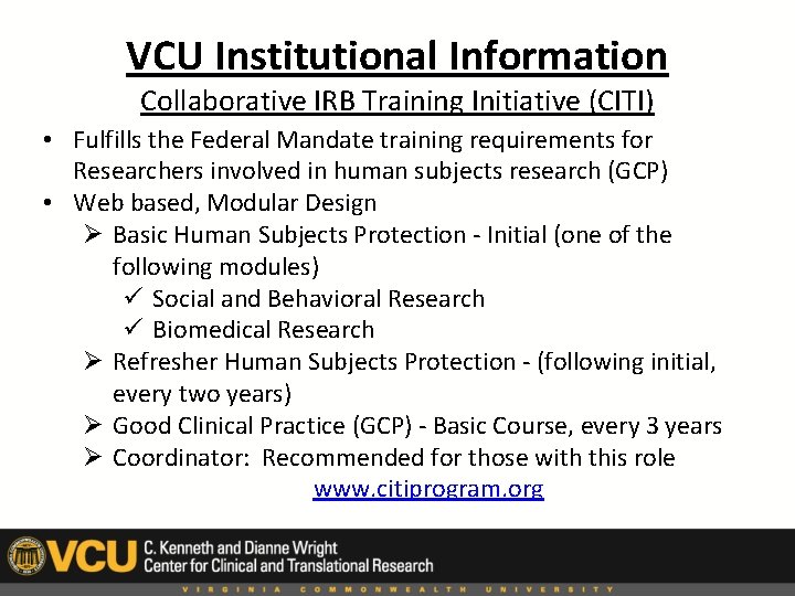 VCU Institutional Information Collaborative IRB Training Initiative (CITI) • Fulfills the Federal Mandate training