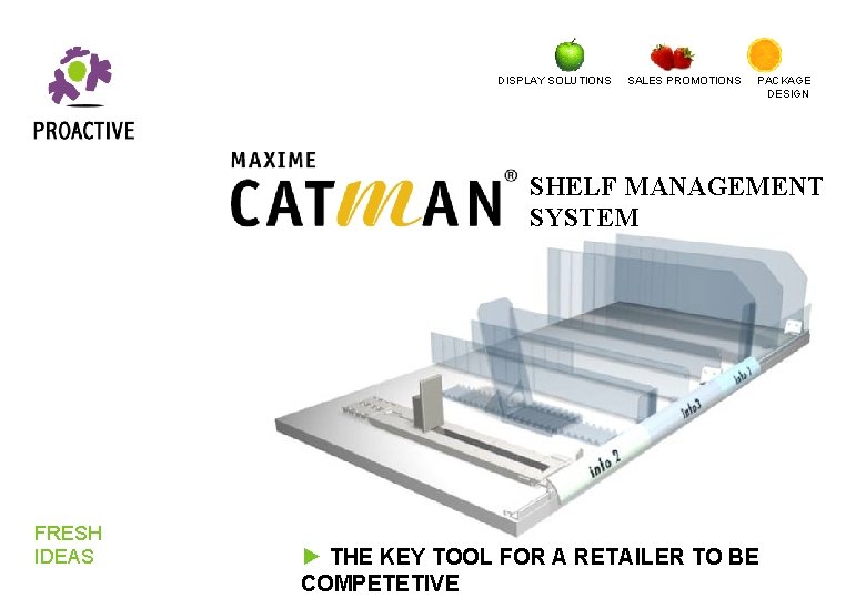 DISPLAY SOLUTIONS SALES PROMOTIONS PACKAGE DESIGN SHELF MANAGEMENT SYSTEM FRESH IDEAS ► THE KEY DISPLAY SOLUTIONS SALES PROMOTIONS PACKAGE DESIGN SHELF MANAGEMENT SYSTEM FRESH IDEAS ► THE KEY