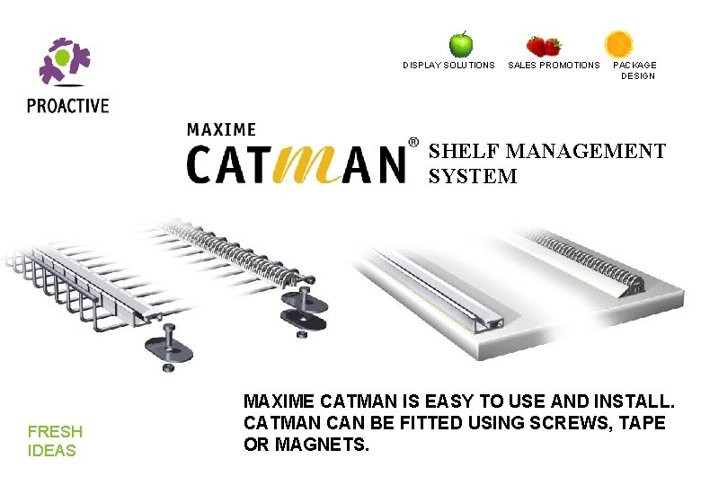 DISPLAY SOLUTIONS SALES PROMOTIONS PACKAGE DESIGN SHELF MANAGEMENT SYSTEM FRESH IDEAS MAXIME CATMAN IS DISPLAY SOLUTIONS SALES PROMOTIONS PACKAGE DESIGN SHELF MANAGEMENT SYSTEM FRESH IDEAS MAXIME CATMAN IS