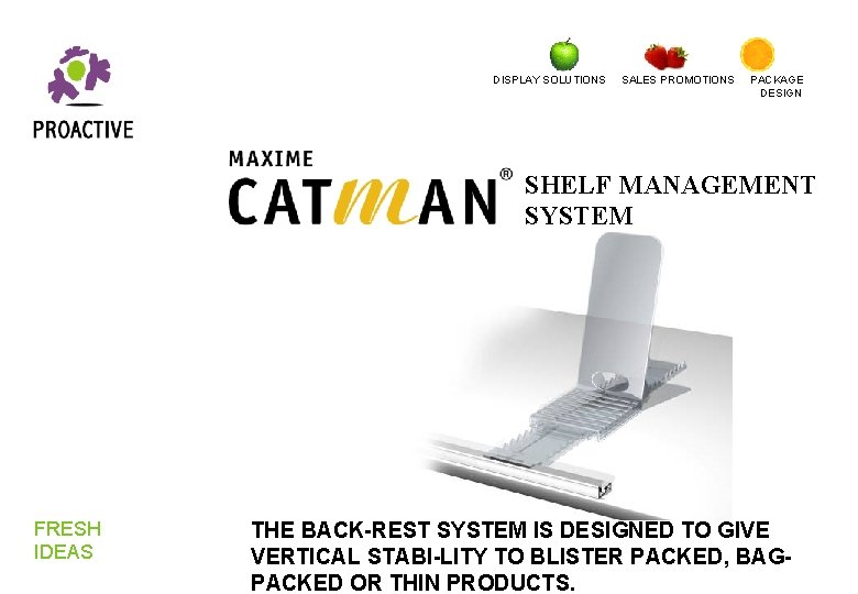 DISPLAY SOLUTIONS SALES PROMOTIONS PACKAGE DESIGN SHELF MANAGEMENT SYSTEM FRESH IDEAS THE BACK-REST SYSTEM DISPLAY SOLUTIONS SALES PROMOTIONS PACKAGE DESIGN SHELF MANAGEMENT SYSTEM FRESH IDEAS THE BACK-REST SYSTEM