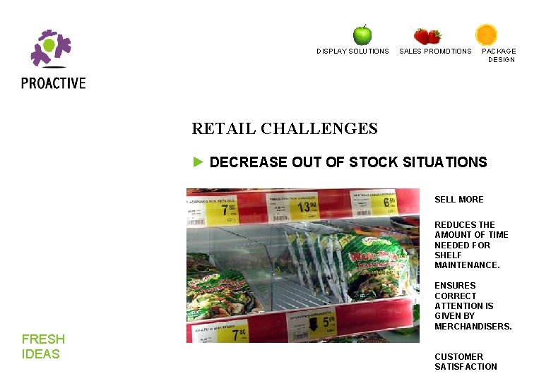 DISPLAY SOLUTIONS SALES PROMOTIONS PACKAGE DESIGN RETAIL CHALLENGES ► DECREASE OUT OF STOCK SITUATIONS DISPLAY SOLUTIONS SALES PROMOTIONS PACKAGE DESIGN RETAIL CHALLENGES ► DECREASE OUT OF STOCK SITUATIONS