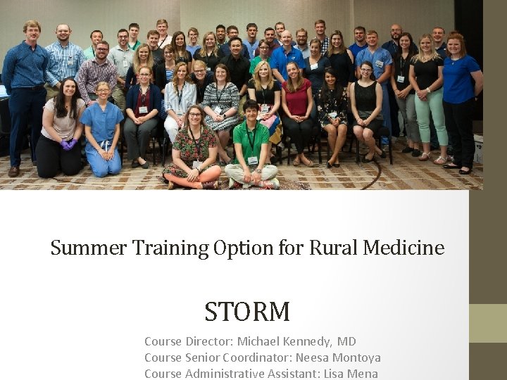 Class of Summer 2015 Summer Training Option for Rural Medicine STORM Course Director: Michael