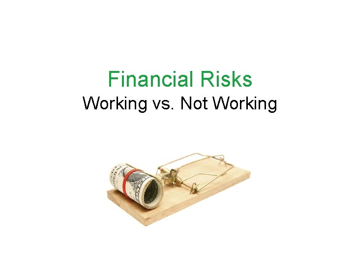 Financial Risks Working vs. Not Working 