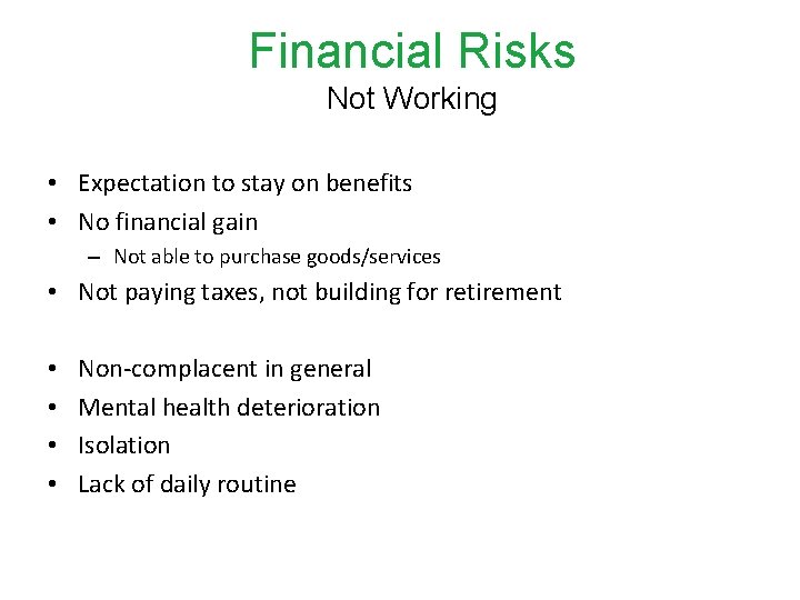 Financial Risks Not Working • Expectation to stay on benefits • No financial gain