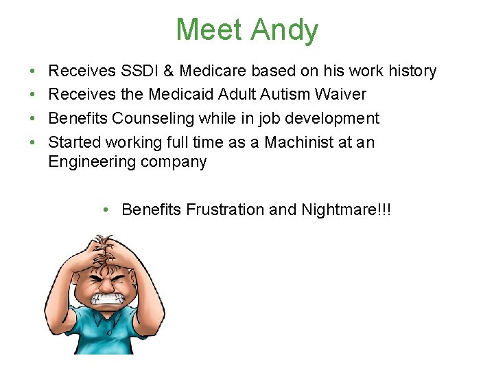 Meet Andy • • Receives SSDI & Medicare based on his work history Receives