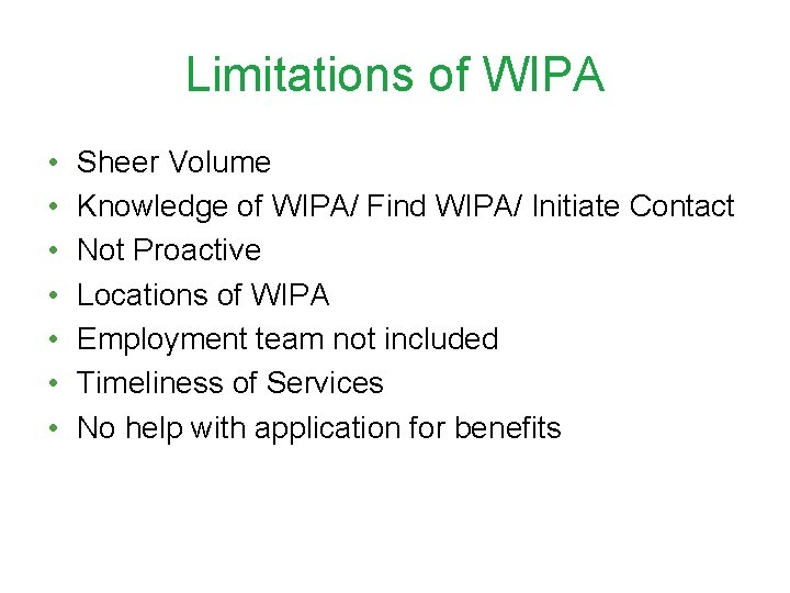 Limitations of WIPA • • Sheer Volume Knowledge of WIPA/ Find WIPA/ Initiate Contact