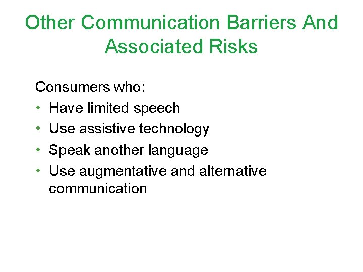 Other Communication Barriers And Associated Risks Consumers who: • Have limited speech • Use