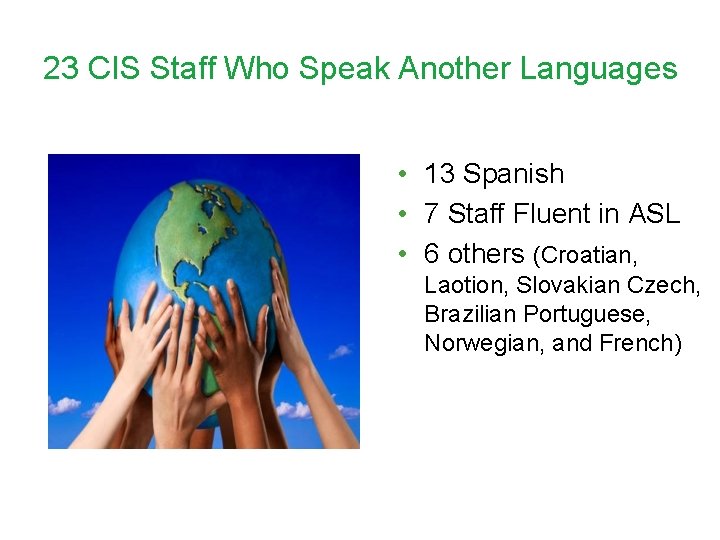 23 CIS Staff Who Speak Another Languages • 13 Spanish • 7 Staff Fluent