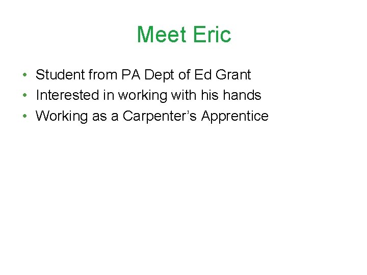Meet Eric • Student from PA Dept of Ed Grant • Interested in working