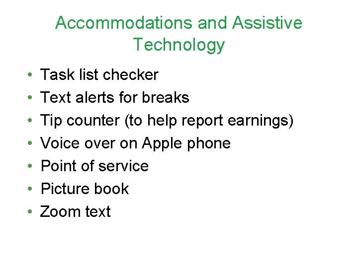 Accommodations and Assistive Technology • • Task list checker Text alerts for breaks Tip