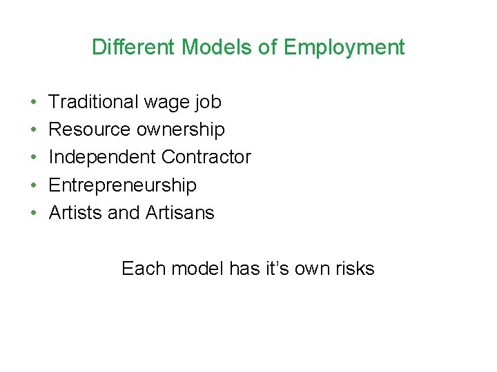 Different Models of Employment • • • Traditional wage job Resource ownership Independent Contractor