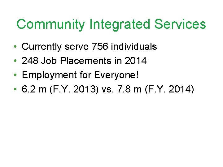 Community Integrated Services • • Currently serve 756 individuals 248 Job Placements in 2014