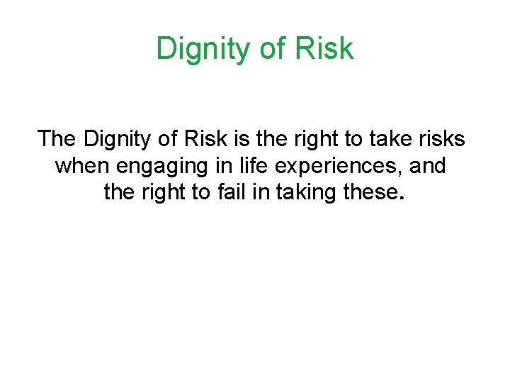 Dignity of Risk The Dignity of Risk is the right to take risks when