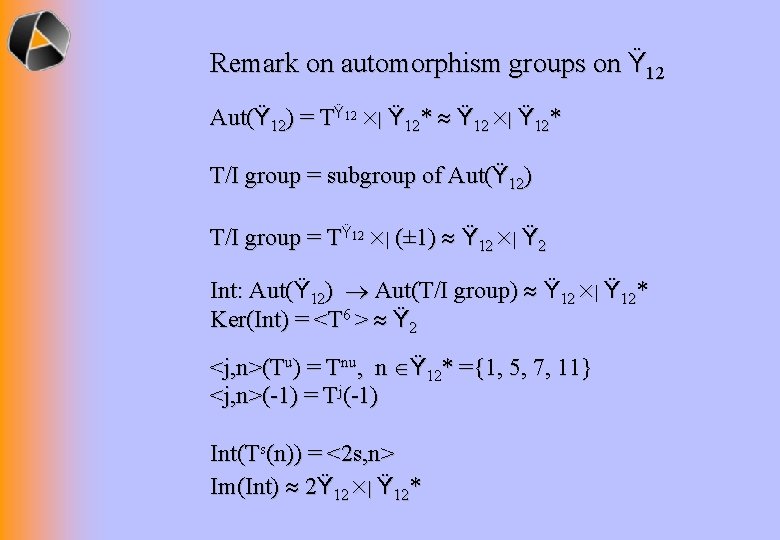 Remark on automorphism groups on Ÿ 12 Aut(Ÿ 12) = TŸ 12 | Ÿ