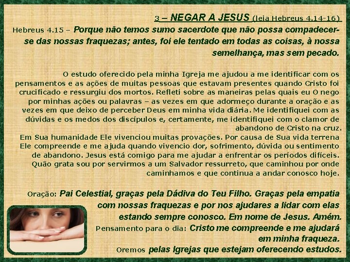 3 – NEGAR A JESUS (leia Hebreus 4. 14 -16) Porque não temos sumo