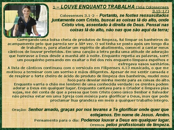 5 – LOUVE ENQUANTO TRABALHA (leia Colossenses 3. 15 -17) Portanto, se fostes ressuscitados