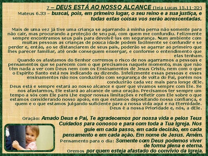 7 – DEUS ESTÁ AO NOSSO ALCANCE (leia Lucas 15. 11 -32) Mateus 6.