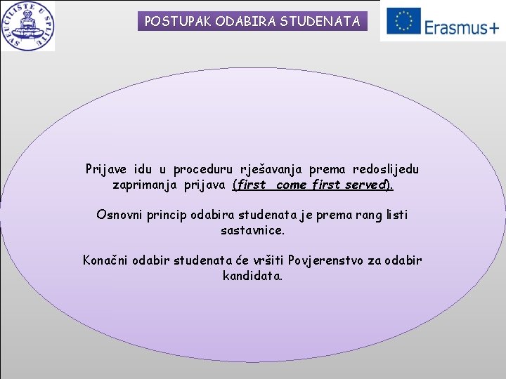 POSTUPAK ODABIRA STUDENATA Prijave idu u proceduru rješavanja prema redoslijedu zaprimanja prijava (first come