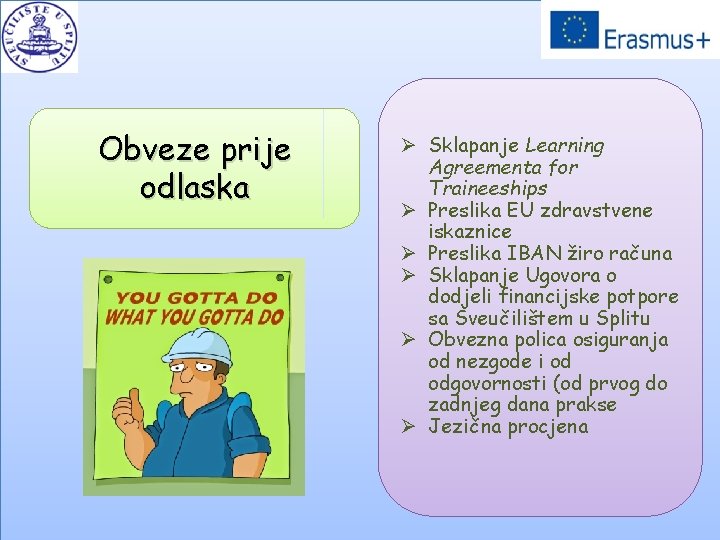 Obveze prije odlaska Ø Sklapanje Learning Agreementa for Traineeships Ø Preslika EU zdravstvene iskaznice