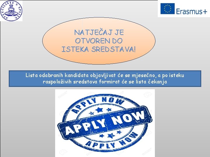 NATJEČAJ JE OTVOREN DO ISTEKA SREDSTAVA! Lista odabranih kandidata objavljivat će se mjesečno, a