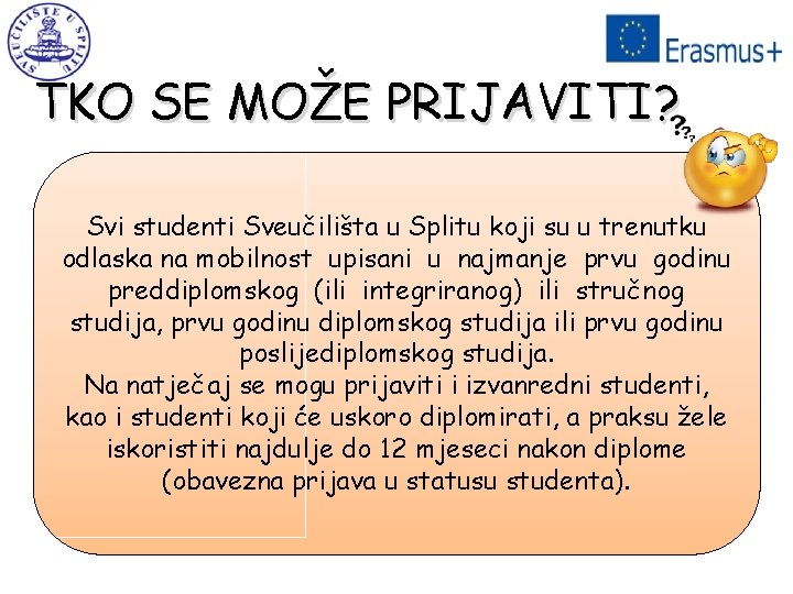 TKO SE MOŽE PRIJAVITI? Svi studenti Sveučilišta u Splitu koji su u trenutku odlaska