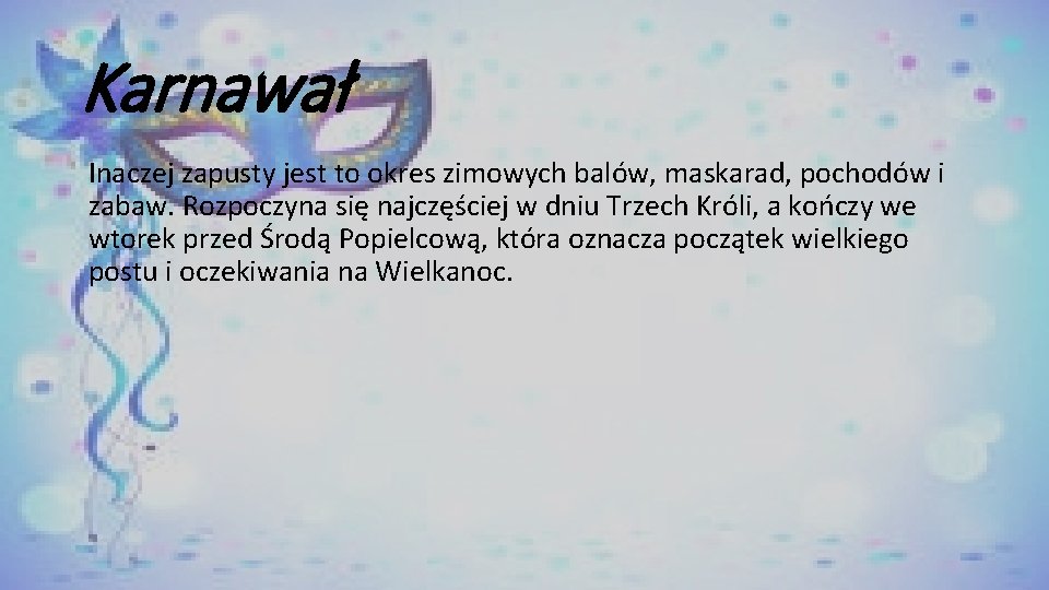 Karnawał Inaczej zapusty jest to okres zimowych balów, maskarad, pochodów i zabaw. Rozpoczyna się