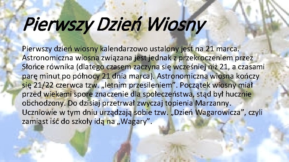 Pierwszy Dzień Wiosny Pierwszy dzień wiosny kalendarzowo ustalony jest na 21 marca. Astronomiczna wiosna