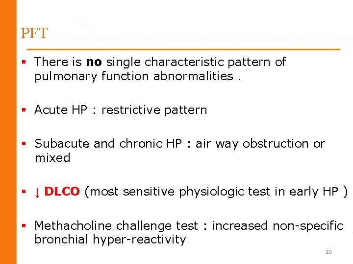 PFT § There is no single characteristic pattern of pulmonary function abnormalities. § Acute