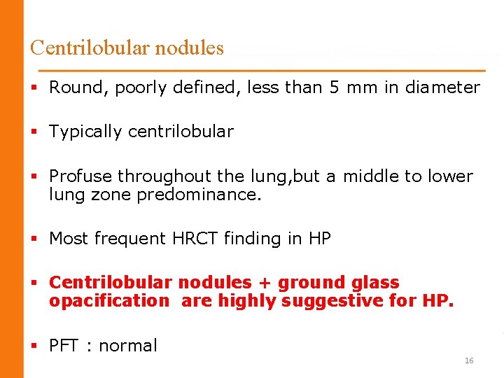Centrilobular nodules § Round, poorly defined, less than 5 mm in diameter § Typically Centrilobular nodules § Round, poorly defined, less than 5 mm in diameter § Typically