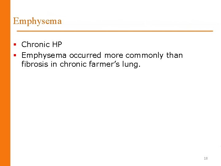 Emphysema § Chronic HP § Emphysema occurred more commonly than fibrosis in chronic farmer’s