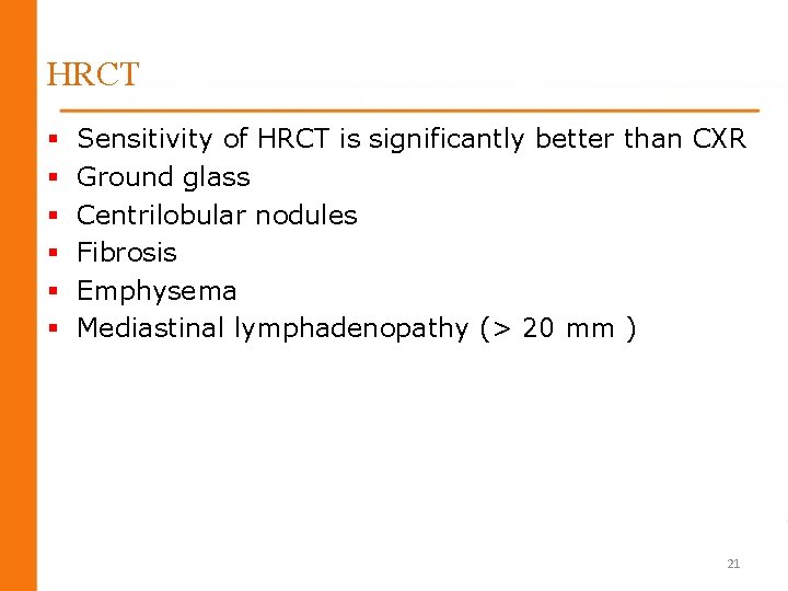 HRCT § § § Sensitivity of HRCT is significantly better than CXR Ground glass