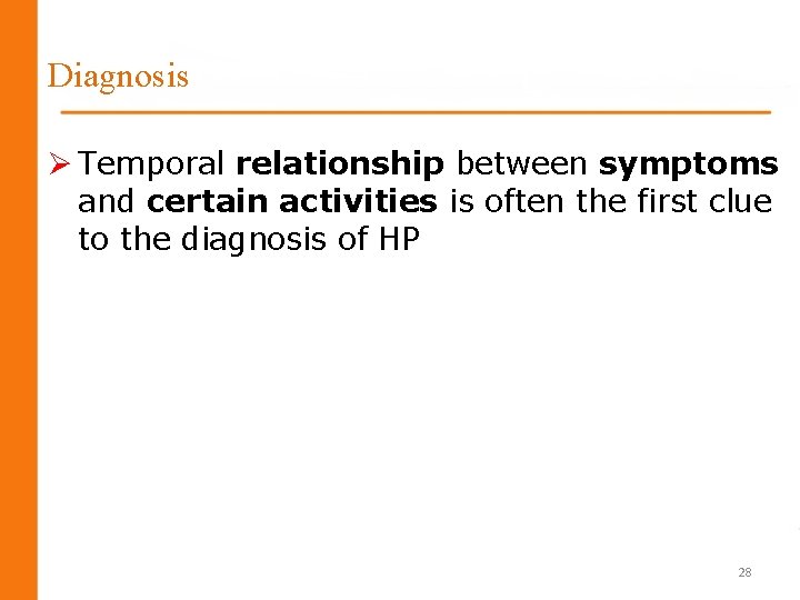 Diagnosis Ø Temporal relationship between symptoms and certain activities is often the first clue Diagnosis Ø Temporal relationship between symptoms and certain activities is often the first clue
