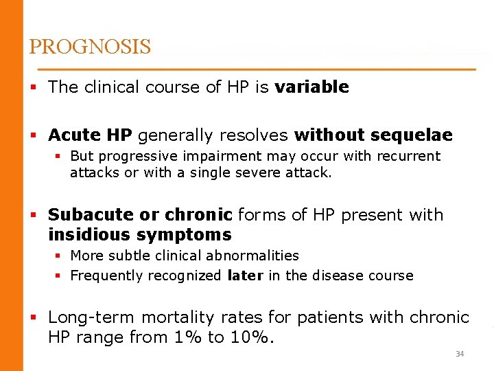 PROGNOSIS § The clinical course of HP is variable § Acute HP generally resolves