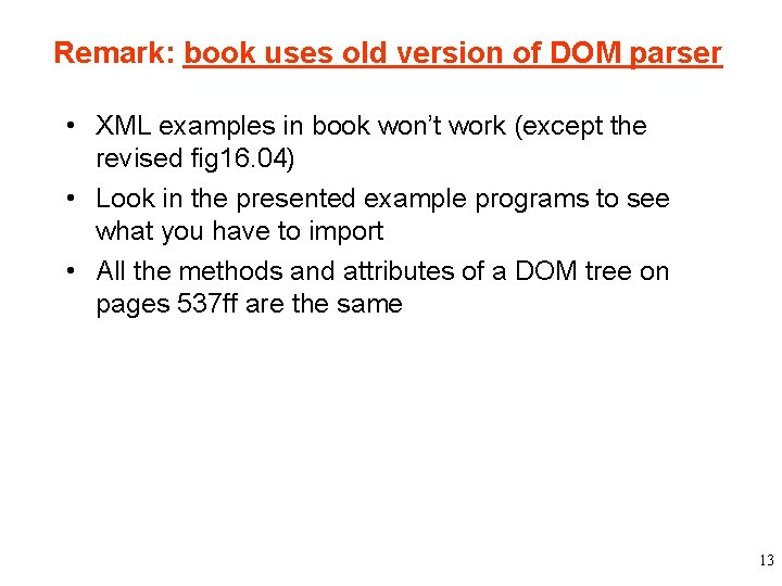 Remark: book uses old version of DOM parser • XML examples in book won’t