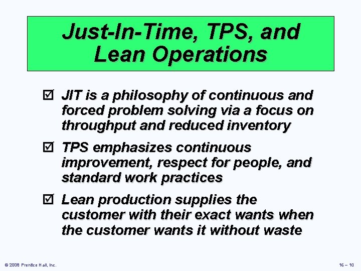 Just-In-Time, TPS, and Lean Operations þ JIT is a philosophy of continuous and forced