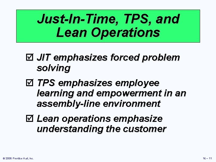 Just-In-Time, TPS, and Lean Operations þ JIT emphasizes forced problem solving þ TPS emphasizes