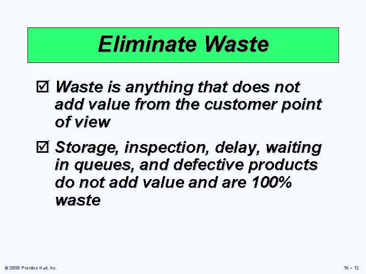 Eliminate Waste þ Waste is anything that does not add value from the customer Eliminate Waste þ Waste is anything that does not add value from the customer