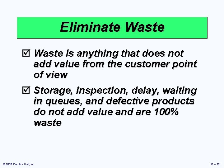 Eliminate Waste þ Waste is anything that does not add value from the customer